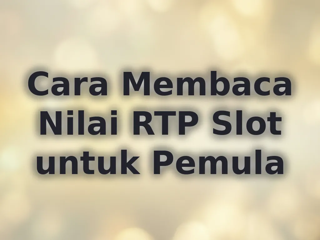Cara Membaca Nilai RTP Slot untuk Pemula